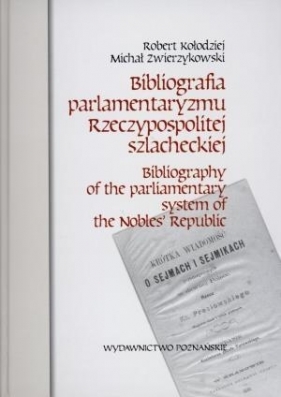 Bibliografia parlamentaryzmu Rzeczypospolitej szlacheckiej - Kołodziej Robert, Zwierzykowski Michał