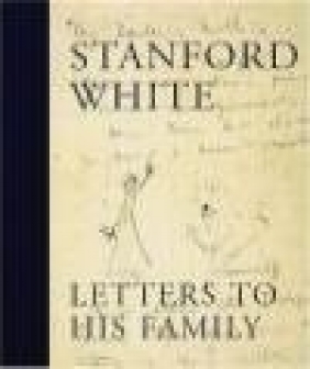 Letters to his Family Stanford White, S White