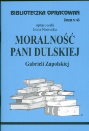 Biblioteczka Opracowań. Moralność Pani Dulskiej Gabrieli Zapolskiej - Nowacka Irena (opracowanie)