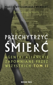 Przechytrzyć śmierć. Agentki alianckie.. - Marek Wyszomirski-Werbart