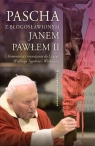 Pascha z błogosławionym Janem Pawłem II