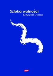Sztuka wolności. Eseje liberalne - Krzysztof Dorosz