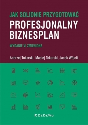 Jak solidnie przygotować profesjonalny biznesplan - Andrzej Tokarski, Maciej Tokarski, Jacek Wójcik