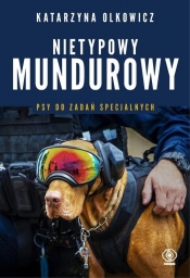 Nietypowy mundurowy. Psy do zadań specjalnych - Katarzyna Olkowicz