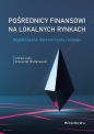 Pośrednicy finansowi na lokalnych rynkach. Współczesne determinanty rozwoju - Alfred Janc, Krzysztof Waliszewski