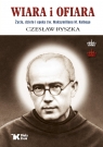 Wiara i ofiara. Życie, dzieło i epoka św. Maksymiliana M. Kolbego wyd. 2025 Czesław Ryszka