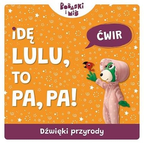 Dźwięki przyrody. Idę lulu to pa pa. Bobaski i Miś