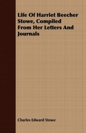 Life Of Harriet Beecher Stowe, Compiled From Her Letters And Journals
