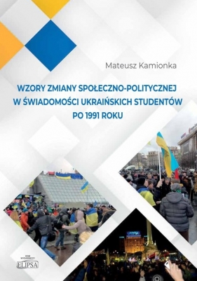 Wzory zmiany społeczno-politycznej w świadomości ukraińskich studentów po 1991 roku - Kamionka Mateusz
