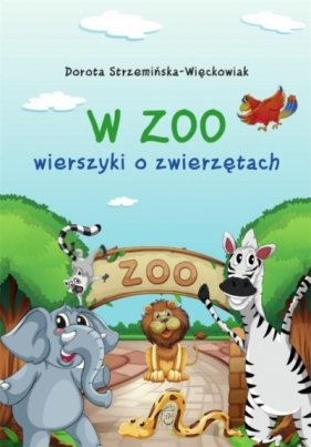 W zoo. Wierszyki o zwierzętach - Strzemińska-Więckowiak Dorota