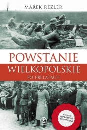 Powstanie Wielkopolskie 1918-1919 Po 100 latach (Uszkodzona okładka) - Marek Rezler