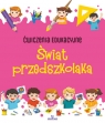 Ćwiczenia edukacyjne Świat przedszkolaka Grzankowska Ewelina