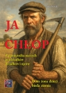 Ja Chłop. Historie z życia naszych pradziadków,dziadków i ojców Anna Nowak