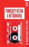  Pomiędzy retro a retromanią