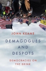 Demagogues and Despots. Democracies on the Brink John Keane