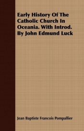 Early History Of The Catholic Church In Oceania. With Introd. By John Edmund Luck
