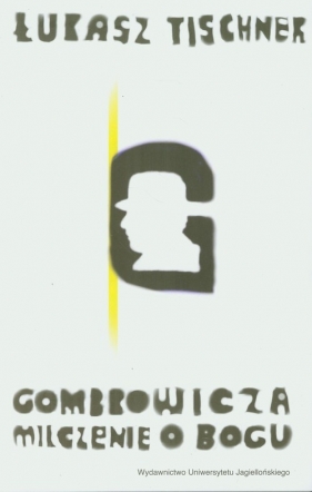 Gombrowicza milczenie o Bogu - Tischner Łukasz