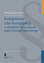Kompetencje Unii Europejskiej w dziedzinie harmonizacji prawa karnego materialnego - Monika Szwarc-Kuczer