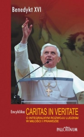 CARITAS IN VERITATE - O integralnym rozwoju ludzkim w miłości i prawdzie - Benedykt XVI