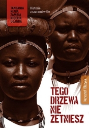 Tego drzewa nie zetniesz - Krzysztof Błażyca
