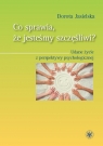 Co sprawia, że jesteśmy szczęśliwi? Udane życie z perspektywy Dorota Jasielska