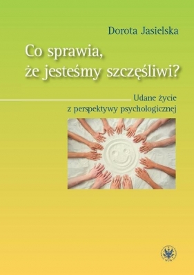 Co sprawia, że jesteśmy szczęśliwi? - Dorota Jasielska