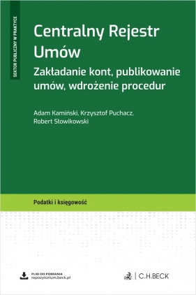 Centralny Rejestr Umów. Zakładanie kont, publikowanie umów, wdrożenie procedur - Adam Kamiński, Krzysztof Puchacz, Robert Słowikowski