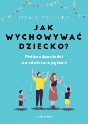 Jak wychowywać dziecko? - Maria Molicka