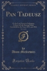 Pan Tadeusz, Vol. 1 of 12 Or the Last Foray in Lithuania; A Story of Life Adam Mickiewicz