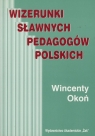 Wizerunki sławnych pedagogów polskich Okoń Wincenty