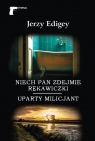 Niech pan zdejmie rękawiczki / Uparty milicjant Jerzy Edigey