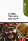 W cieniu przodków Obrzędy społeczności Indonezji i Birmy