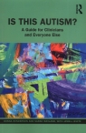 Is This Autism?A Guide for Clinicians and Everyone Else Donna Henderson, Sarah Wayland, Jamell White