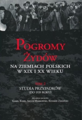 Pogromy Żydów na ziemiach polskich w XIX i XX wieku Tom 2