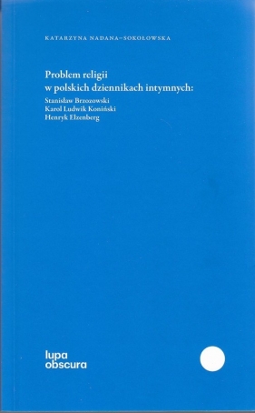 Problem religii w polskich dziennikach intymnych - Nadana-Sokołowska Katarzyna<br />