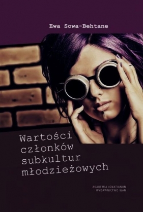 Wartości członków subkultur młodzieżowych - Sowa-Behtane Ewa