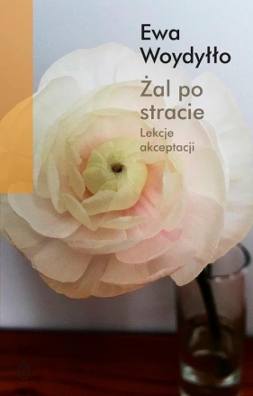 Żal po stracie. - Ewa Woydyłło