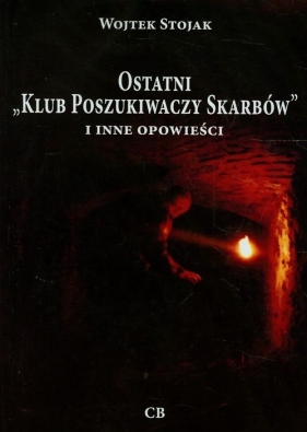 Ostatni `Klub Poszukiwaczy Skarbów` i inne opowieści + CD - Wojtek Stojak