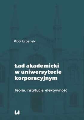 Ład akademicki w uniwersytecie korporacyjnym - Piotr Urbanek