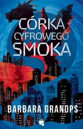 Córka cyfrowego smoka - Barbara Granops