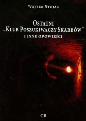 Ostatni `Klub Poszukiwaczy Skarbów` i inne opowieści + CD - Wojtek Stojak