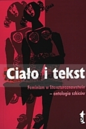 Ciało i tekst. Feminizm w literaturoznawstwie - antologia szkiców - Anna Nasiłowska