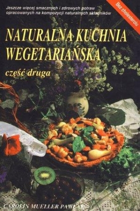 Naturalna kuchnia wegetariańska cz.II - .Carolin Mueller Pawlak