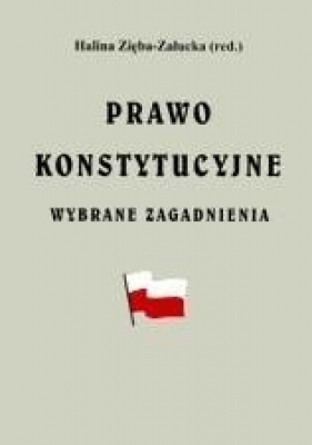 Prawo konstytucyjne. Wybrane zagadnienia - Halina Zięba-Załucka (red.)