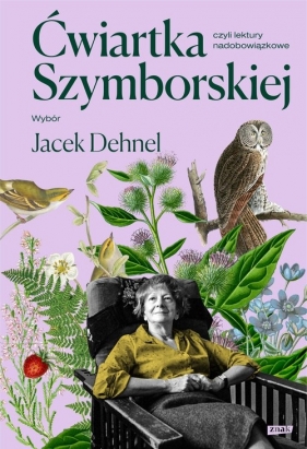 Ćwiartka Szymborskiej, czyli lektury nadobowiązkowe - Wisława Szymborska, Dehnel Jacek