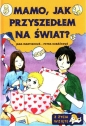 Mamo, jak przyszedłem na świat? - Jana Martincova