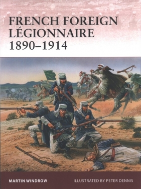 French Foreign Légionnaire 1890-1914 - Windrow Martin