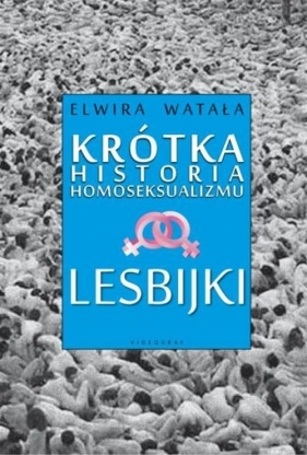 Lesbijki Krótka historia homoseksualizmu - Watała Elwira