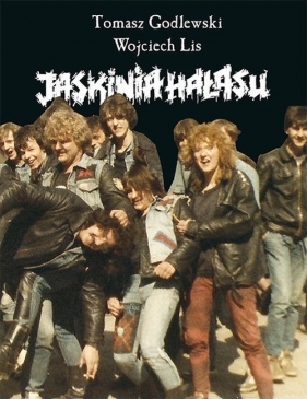 Jaskinia hałasu - Wojciech Lis, Tomasz Godlewski