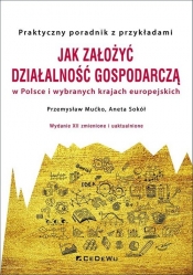 Jak założyć i prowadzić działalność gospodarczą w Polsce i wybranych krajach europejskich - Mućko Przemysław, Sokół  Aneta